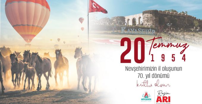 Nevşehir’in İl Oluşunun 70. Yıl Dönümü