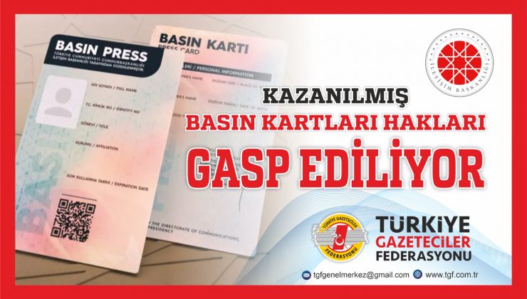 TGF; “Kazanılmış Basın Kartları Hakları Gasp Ediliyor”