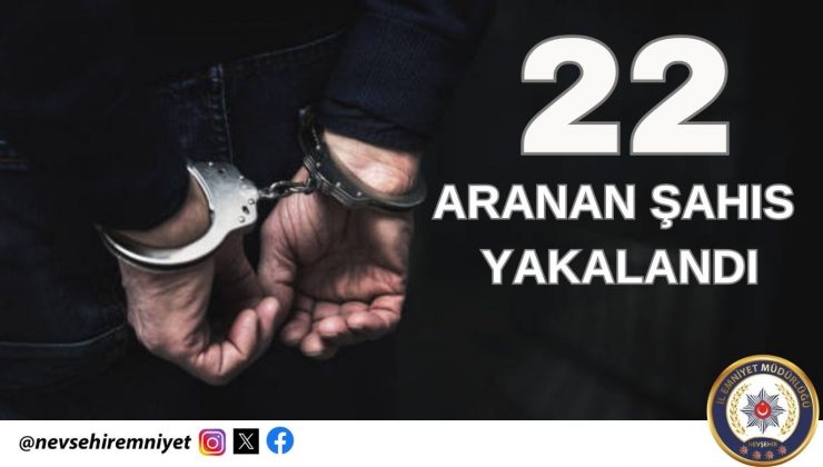 Emniyet Birimlerince aranan 22 şahıs yakalandı