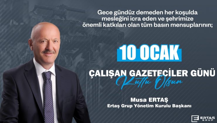 Musa Ertaş, 10 Ocak Çalışan Gazeteciler Gününü Kutladı