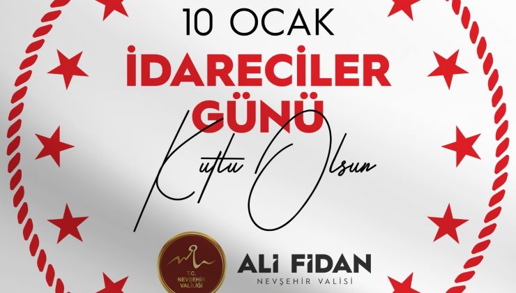 Nevşehir Valisi Ali Fidan’ın 10 Ocak İdareciler Günü Mesajı