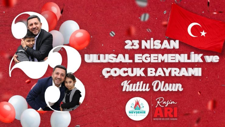 Nevşehir Belediye Başkanı Rasim Arı’dan 23 Nisan Mesajı